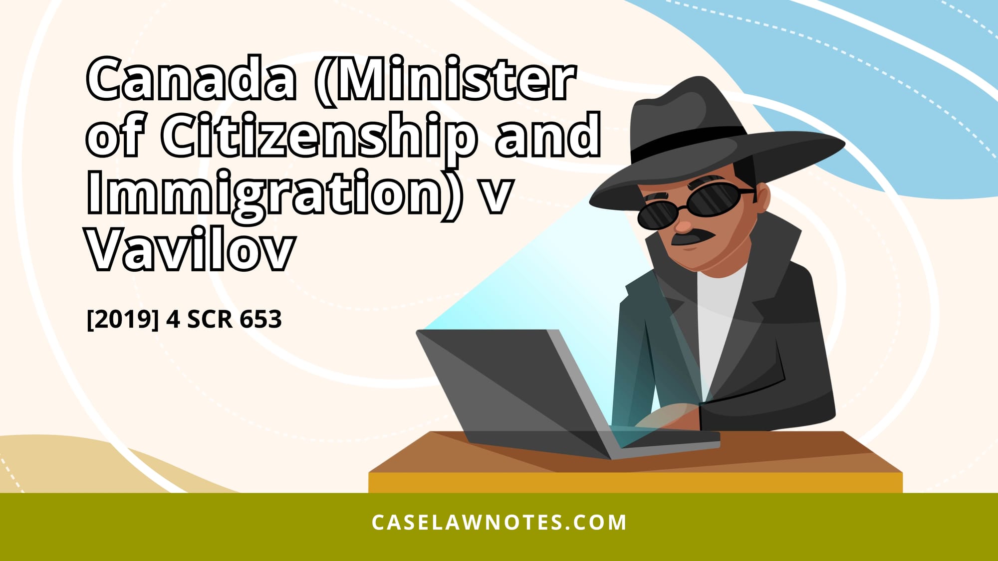 Canada (Minister of Citizenship and Immigration) v Vavilov - case summary - immigration law - spy - citizenship