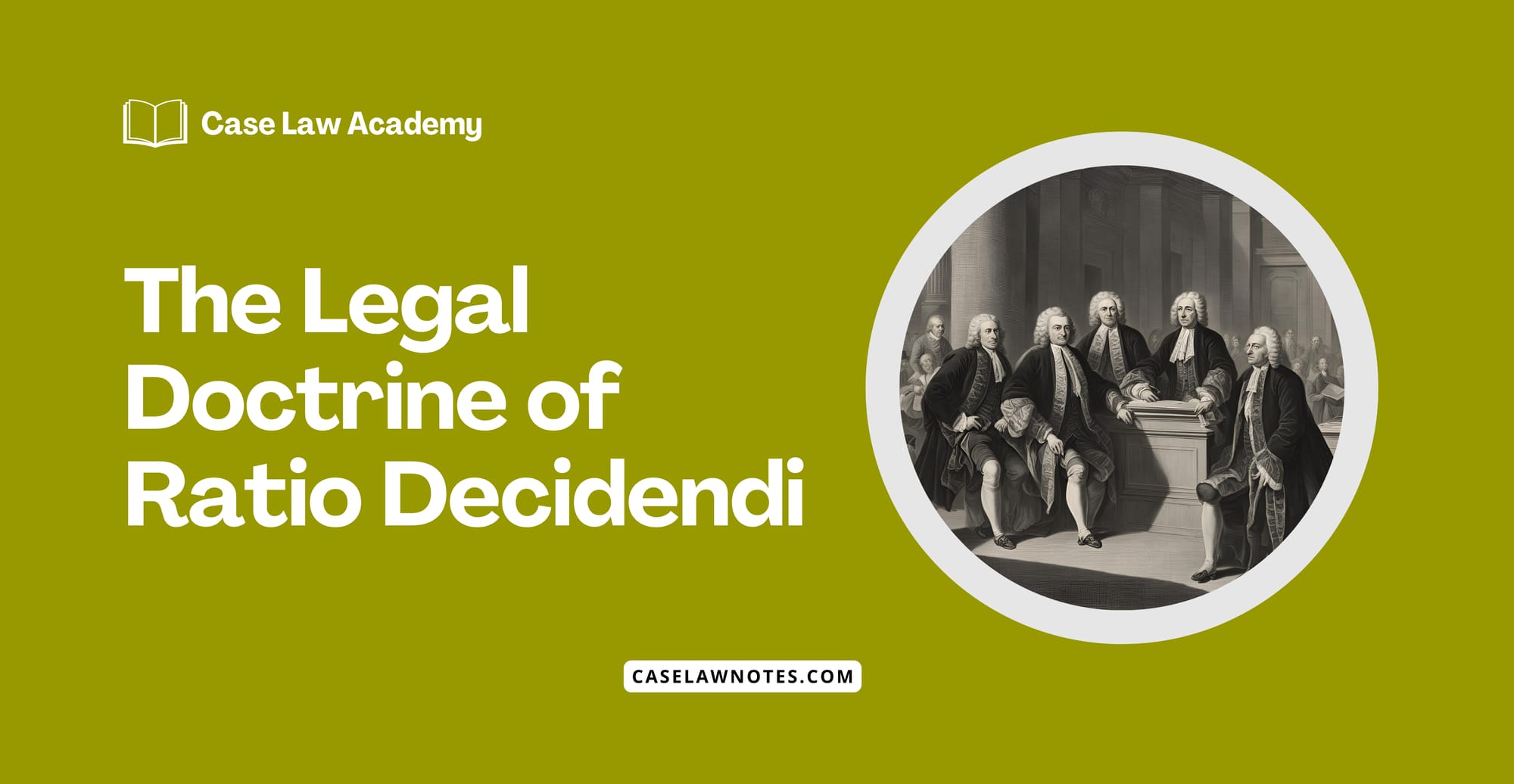 The Legal Doctrine of Ratio Decidendi - stare decisis - judicial precedent - obiter dicta - obiter dictum - Case Law Academy